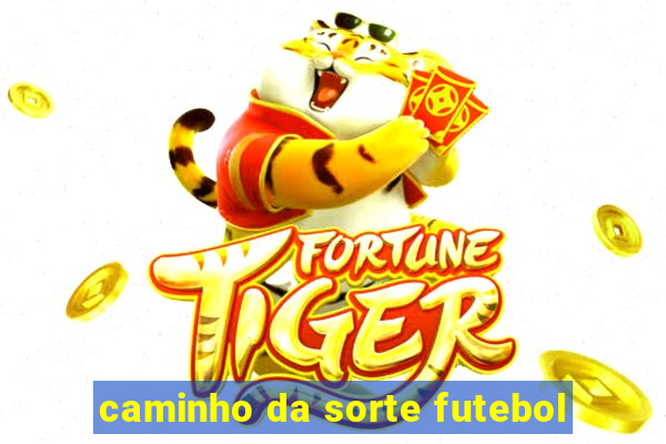 caminho da sorte futebol